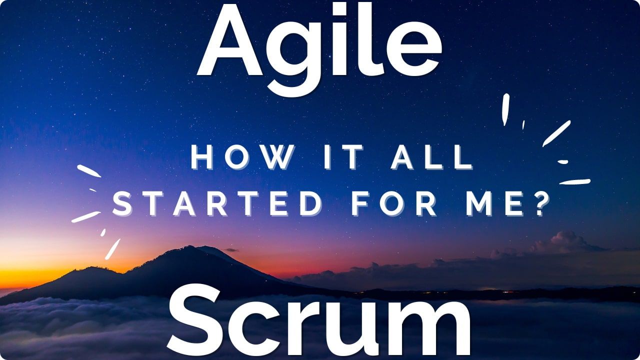 Agile and Scrum, how it all started for me