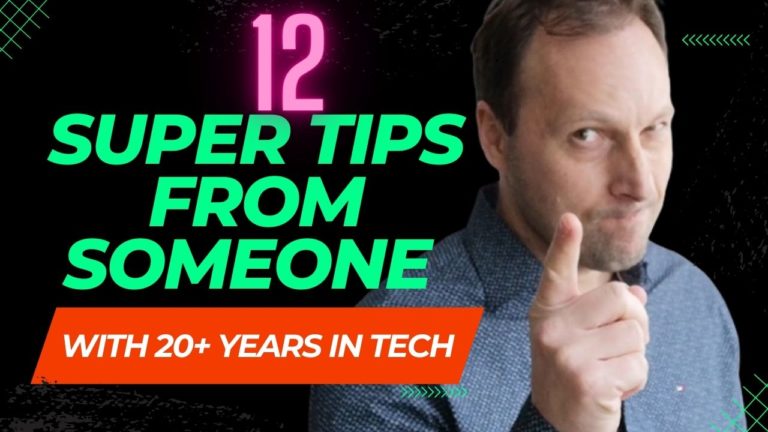 12 SUPER Tips from someone with 20+ years in Tech