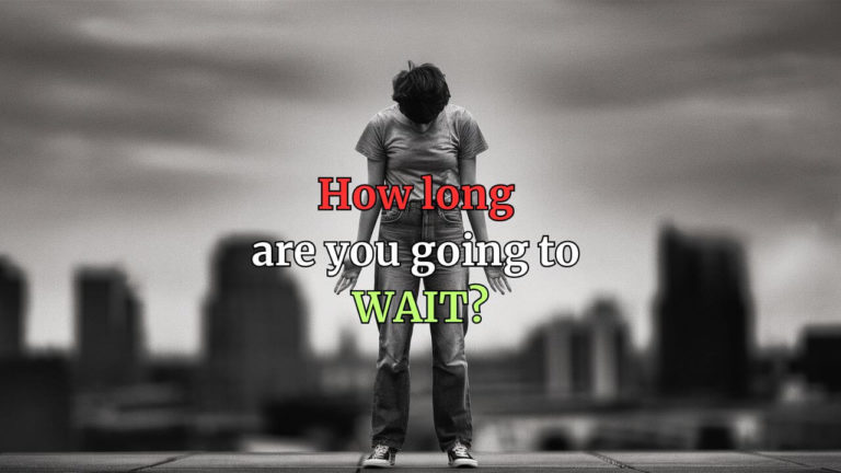 How long are you going to wait?